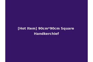 [Hot Item] 90cm*90cm Square Handkerchief