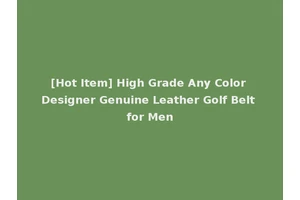 [Hot Item] High Grade Any Color Designer Genuine Leather Golf Belt for Men