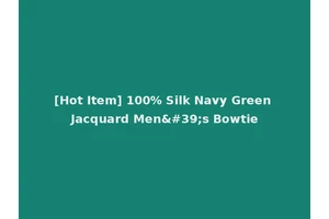 [Hot Item] 100% Silk Navy Green Jacquard Men's Bowtie