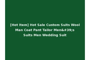[Hot Item] Hot Sale Custom Suits Wool Man Coat Pant Tailor Men's Suits Men Wedding Suit