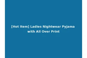 [Hot Item] Ladies Nightwear Pyjama with All Over Print