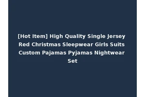 [Hot Item] High Quality Single Jersey Red Christmas Sleepwear Girls Suits Custom Pajamas Pyjamas Nightwear Set
