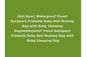 [Hot Item] Waterproof Travel Backpack Foldable Baby Bed Mommy Bag with Baby Sleeping Bagswaterproof Travel Backpack Foldable Baby Bed Mommy Bag with Baby Sleeping Bag