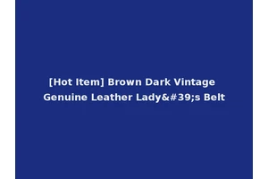 [Hot Item] Brown Dark Vintage Genuine Leather Lady's Belt