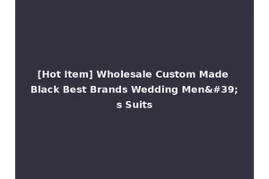[Hot Item] Wholesale Custom Made Black Best Brands Wedding Men's Suits
