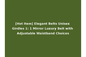 [Hot Item] Elegant Belts Unisex Girdles 1: 1 Mirror Luxury Belt with Adjustable Waistband Choices