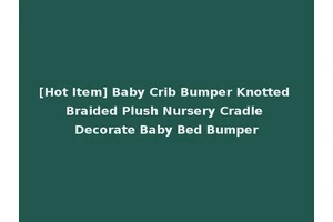 [Hot Item] Baby Crib Bumper Knotted Braided Plush Nursery Cradle Decorate Baby Bed Bumper