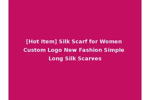 [Hot Item] Silk Scarf for Women Custom Logo New Fashion Simple Long Silk Scarves