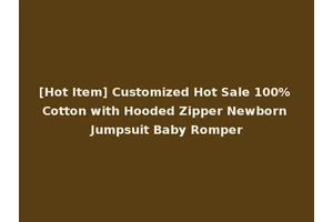 [Hot Item] Customized Hot Sale 100% Cotton with Hooded Zipper Newborn Jumpsuit Baby Romper