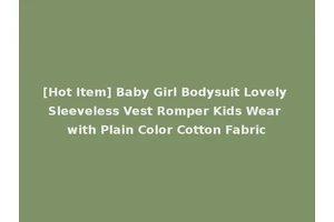 [Hot Item] Baby Girl Bodysuit Lovely Sleeveless Vest Romper Kids Wear with Plain Color Cotton Fabric