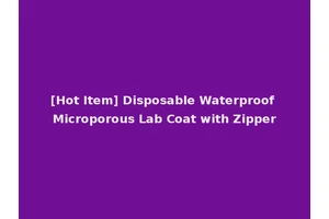 [Hot Item] Disposable Waterproof Microporous Lab Coat with Zipper