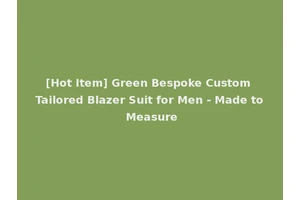 [Hot Item] Green Bespoke Custom Tailored Blazer Suit for Men - Made to Measure