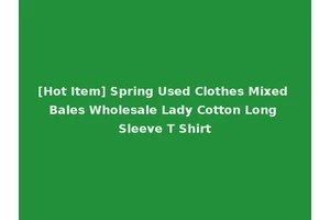 [Hot Item] Spring Used Clothes Mixed Bales Wholesale Lady Cotton Long Sleeve T Shirt
