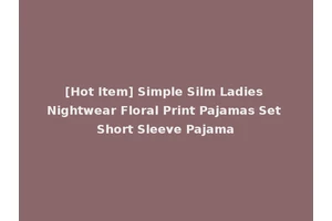[Hot Item] Simple Silm Ladies Nightwear Floral Print Pajamas Set Short Sleeve Pajama