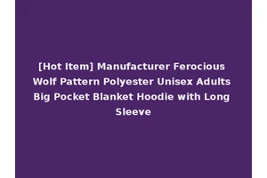 [Hot Item] Manufacturer Ferocious Wolf Pattern Polyester Unisex Adults Big Pocket Blanket Hoodie with Long Sleeve
