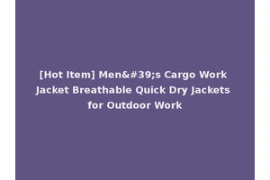 [Hot Item] Men's Cargo Work Jacket Breathable Quick Dry Jackets for Outdoor Work