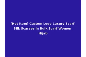 [Hot Item] Custom Logo Luxury Scarf Silk Scarves in Bulk Scarf Women Hijab