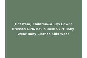 [Hot Item] Children's Gowns Dresses Girl's Rose Skirt Baby Wear Baby Clothes Kids Wear