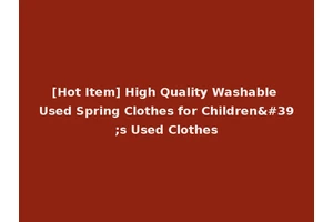 [Hot Item] High Quality Washable Used Spring Clothes for Children's Used Clothes