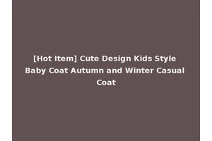 [Hot Item] Cute Design Kids Style Baby Coat Autumn and Winter Casual Coat