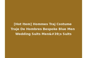 [Hot Item] Hommes Traj Costume Traje De Hombres Bespoke Blue Men Wedding Suits Men's Suits
