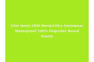 [Hot Item] OEM Men's Swimwear Waterproof 100% Polyester Board Shorts