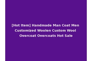 [Hot Item] Handmade Man Coat Men Customized Woolen Custom Wool Overcoat Overcoats Hot Sale