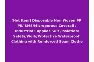 [Hot Item] Disposable Non Woven PP PE/ SMS/Microporous Coverall /Industrial Supplies Suit /Isolation/Safety/Work/Protective Waterproof Clothing with Reinforced Seam Clothe