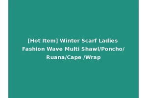 [Hot Item] Winter Scarf Ladies Fashion Wave Multi Shawl/Poncho/Ruana/Cape /Wrap