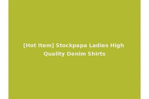 [Hot Item] Stockpapa Ladies High Quality Denim Shirts