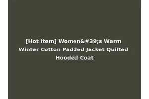 [Hot Item] Women's Warm Winter Cotton Padded Jacket Quilted Hooded Coat