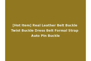 [Hot Item] Real Leather Belt Buckle Twist Buckle Dress Belt Formal Strap Auto Pin Buckle