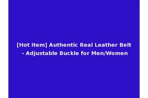 [Hot Item] Authentic Real Leather Belt - Adjustable Buckle for Men/Women