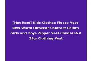 [Hot Item] Kids Clothes Fleece Vest New Warm Outwear Contrast Colors Girls and Boys Zipper Vest Children's Clothing Vest