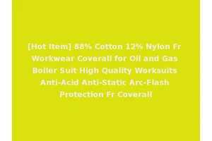[Hot Item] 88% Cotton 12% Nylon Fr Workwear Coverall for Oil and Gas Boiler Suit High Quality Worksuits Anti-Acid Anti-Static Arc-Flash Protection Fr Coverall