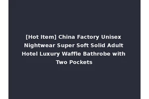 [Hot Item] China Factory Unisex Nightwear Super Soft Solid Adult Hotel Luxury Waffle Bathrobe with Two Pockets