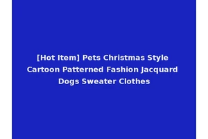 [Hot Item] Pets Christmas Style Cartoon Patterned Fashion Jacquard Dogs Sweater Clothes