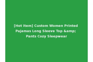 [Hot Item] Custom Women Printed Pajamas Long Sleeve Top &amp; Pants Cozy Sleepwear