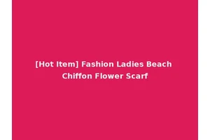[Hot Item] Fashion Ladies Beach Chiffon Flower Scarf