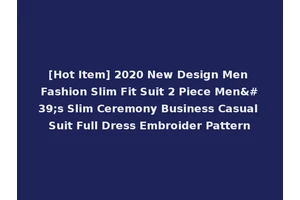 [Hot Item] 2020 New Design Men Fashion Slim Fit Suit 2 Piece Men's Slim Ceremony Business Casual Suit Full Dress Embroider Pattern