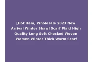 [Hot Item] Wholesale 2023 New Arrival Winter Shawl Scarf Plaid High Quality Long Soft Checked Woven Women Winter Thick Warm Scarf