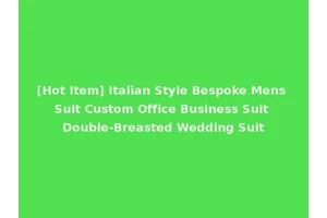 [Hot Item] Italian Style Bespoke Mens Suit Custom Office Business Suit Double-Breasted Wedding Suit
