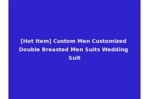 [Hot Item] Custom Men Customized Double Breasted Men Suits Wedding Suit