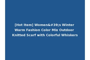 [Hot Item] Women's Winter Warm Fashion Color Mix Outdoor Knitted Scarf with Colorful Whiskers
