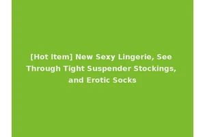 [Hot Item] New Sexy Lingerie, See Through Tight Suspender Stockings, and Erotic Socks
