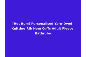 [Hot Item] Personalised Yarn-Dyed Knitting Rib Hem Cuffs Adult Fleece Bathrobe