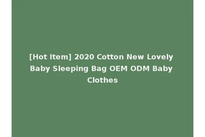 [Hot Item] 2020 Cotton New Lovely Baby Sleeping Bag OEM ODM Baby Clothes