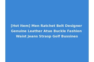 [Hot Item] Men Ratchet Belt Designer Genuine Leather Atuo Buckle Fashion Waist Jeans Strasp Golf Bussines