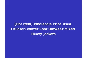 [Hot Item] Wholesale Price Used Children Winter Coat Outwear Mixed Heavy Jackets