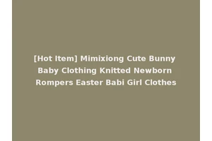[Hot Item] Mimixiong Cute Bunny Baby Clothing Knitted Newborn Rompers Easter Babi Girl Clothes